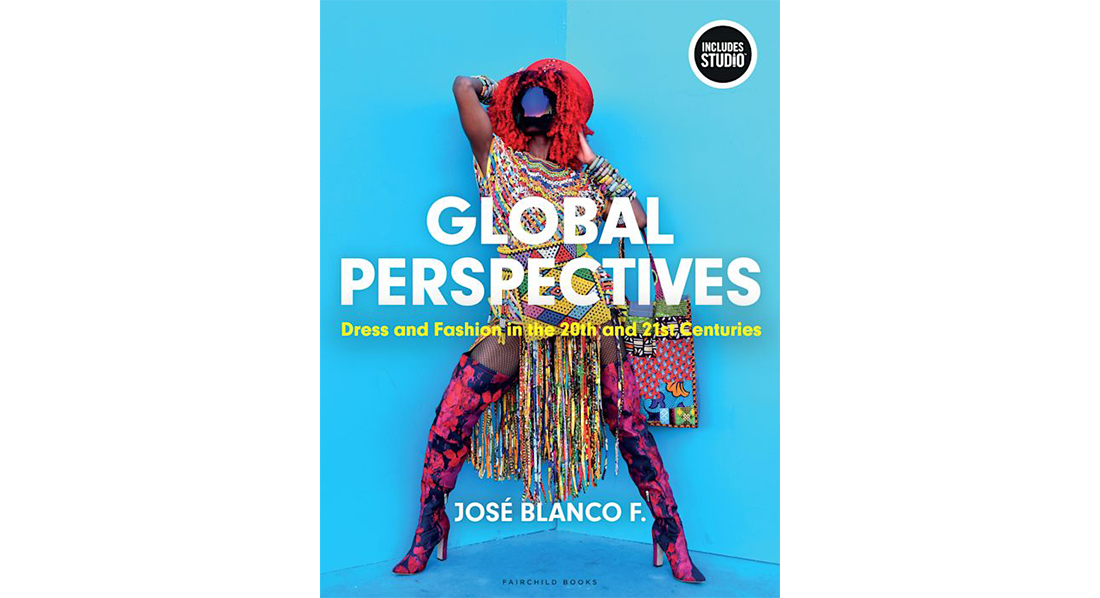 Global Perspectives: Dress and Fashion in the 20th and 21st Centuries, a textbook by José Blanco