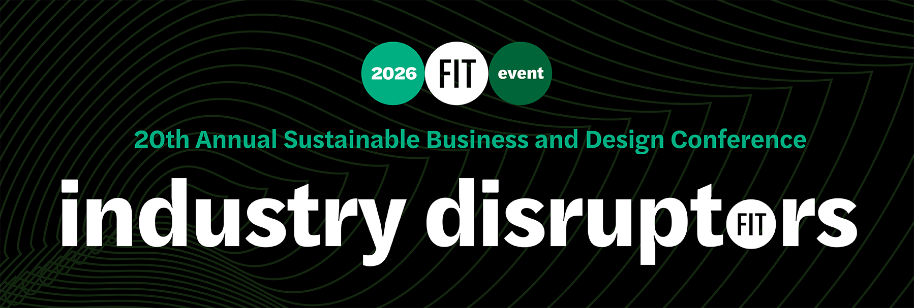 FIT’s 20th Annual Sustainable Business and Design Conference: Industry Disruptors on April 8 and 9, 2026.